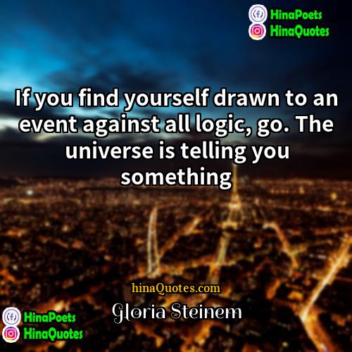 Gloria Steinem Quotes | If you find yourself drawn to an